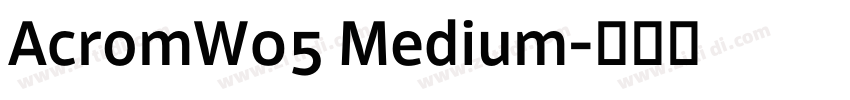 AcromW05 Medium字体转换 AcromW05 Medium字体转换